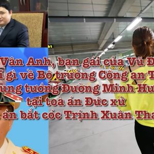 Nguyễn Vân Anh, bạn gái của Vũ Đình Duy đã khai gì trước Tòa về Bộ trưởng Công an Tô Lâm