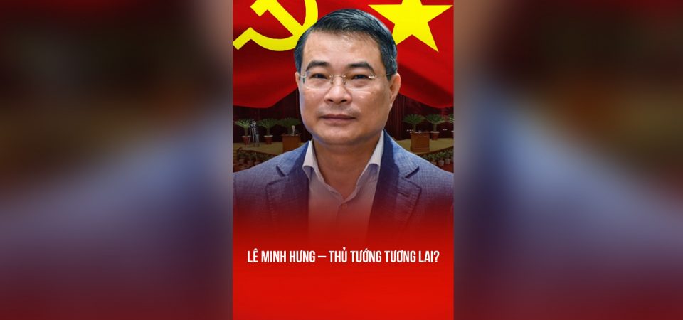 LÊ MINH HƯNG – THỦ TƯỚNG TƯƠNG LAI?