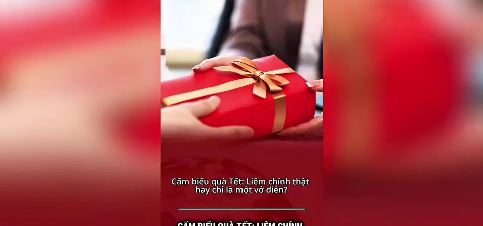 CẤM BIẾU QUÀ TẾT: LIÊM CHÍNH THẬT HAY CHỈ LÀ MỘT VỞ DIỄN?