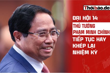 ĐẠI HỘI 14: THỦ TƯỚNG PHẠM MINH CHÍNH TIẾP TỤC HAY KHÉP LẠI NHIỆM KỲ?