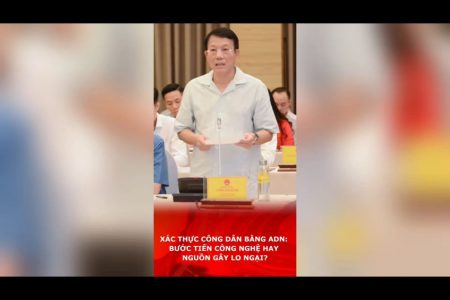 XÁC THỰC CÔNG DÂN BẰNG ADN: BƯỚC TIẾN CÔNG NGHỆ HAY NGUỒN GÂY LO NGẠI?