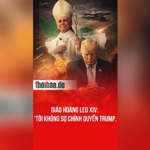 GIÁO HOÀNG LEO XIV: ‘TÔI KHÔNG SỢ CHÍNH QUYỀN TRUMP.