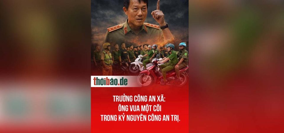 Trưởng Công an xã: Ông vua một cõi trong kỷ nguyên Công an trị.