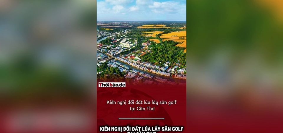 Kiến nghị đổi đất lúa lấy sân golf tại Cần Thơ