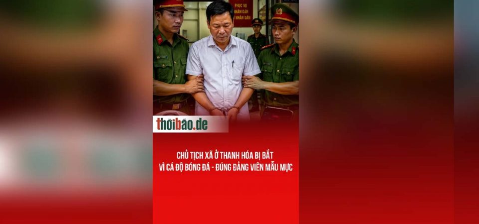 Chủ tịch xã ở Thanh Hóa bị bắt vì cá độ bóng đá – Đúng Đảng viên mẫu mực
