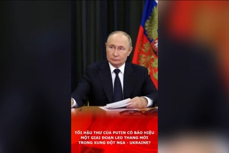 Tối hậu thư của Putin có báo hiệu một giai đoạn leo thang mới trong xung đột Nga – Ukraine?