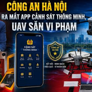Công an hà nội ra mắt app cảnh sát thông minh, UAV săn vi phạm
