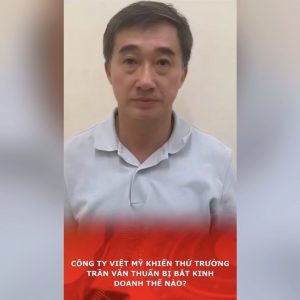 บริษัท Việt Mỹ ได้นำไปสู่การจับกุมรองรัฐมนตรี Trần Văn Thuấn ด้วยข้อหาที่เกี่ยวข้องกับธุรกิจอย่างไร?