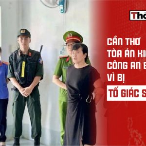 Cần Thơ: Tòa án kiến nghị công an bắt người vì bị tố giác sai phạm 