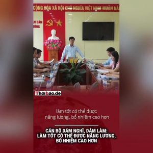 Cán bộ dám nghĩ, dám làm: Làm tốt có thể được nâng lương, bổ nhiệm cao hơn